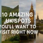 10 Amazing UK Spots You’ll Want to Visit Right Now